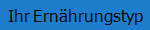 Ihr Ern�hrungstyp